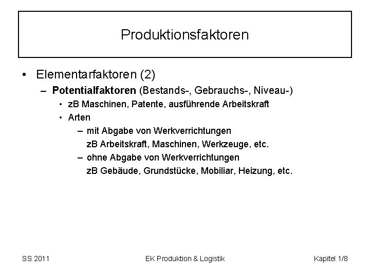 Produktionsfaktoren • Elementarfaktoren (2) – Potentialfaktoren (Bestands-, Gebrauchs-, Niveau-) • z. B Maschinen, Patente,