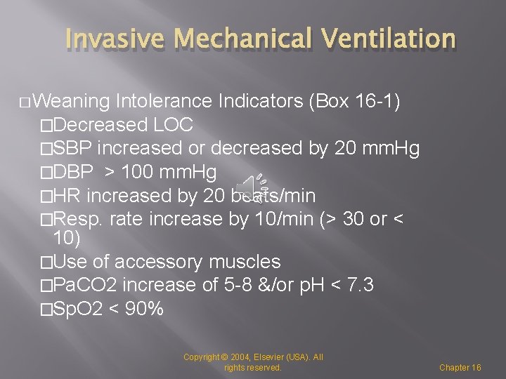 Invasive Mechanical Ventilation � Weaning Intolerance Indicators (Box 16 -1) �Decreased LOC �SBP increased