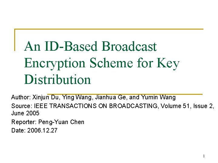 An ID-Based Broadcast Encryption Scheme for Key Distribution Author: Xinjun Du, Ying Wang, Jianhua