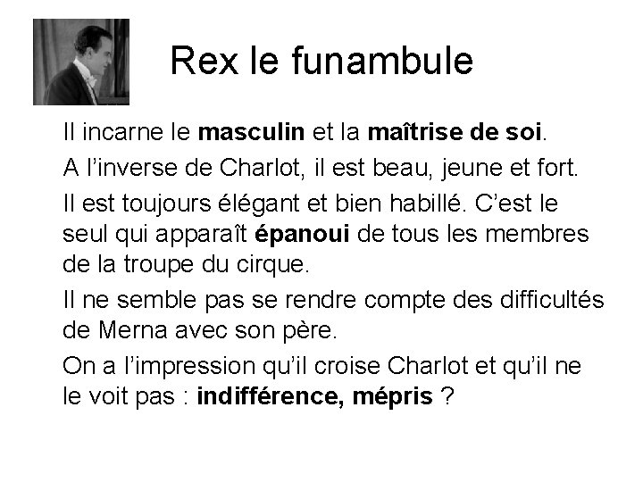 Rex le funambule Il incarne le masculin et la maîtrise de soi. A l’inverse