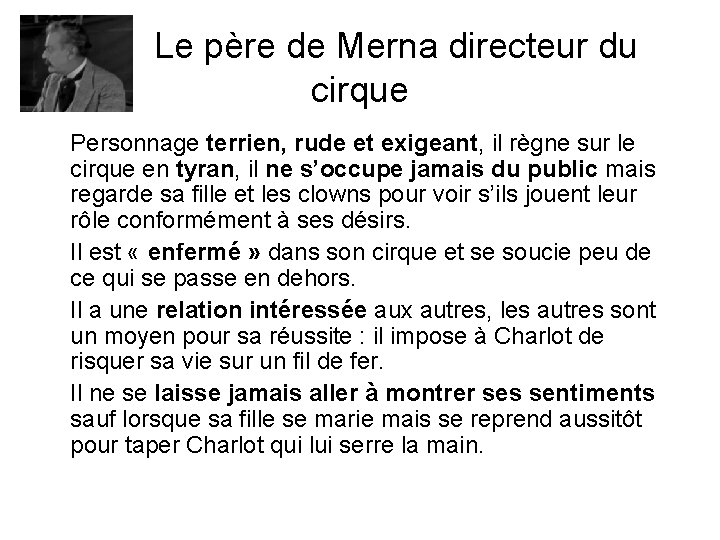 Le père de Merna directeur du cirque Personnage terrien, rude et exigeant, il règne