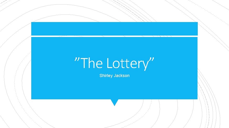 ”The Lottery” Shirley Jackson 
