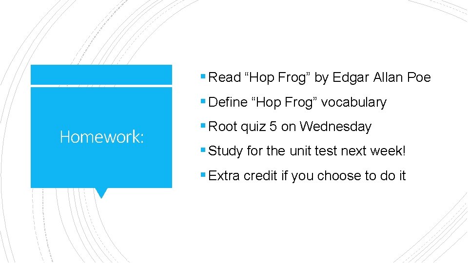 § Read “Hop Frog” by Edgar Allan Poe § Define “Hop Frog” vocabulary Homework: