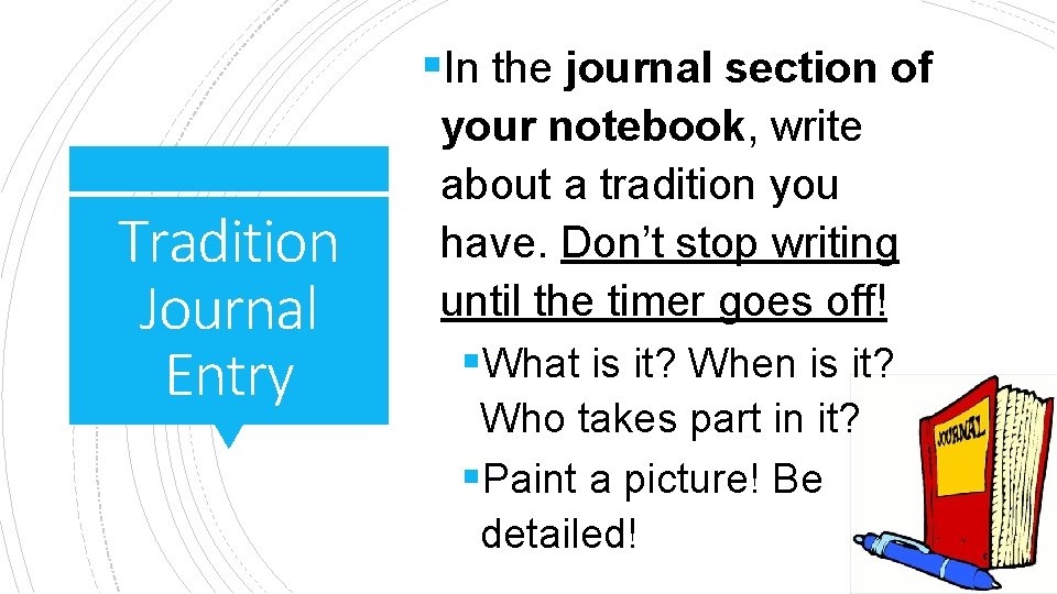 §In the journal section of Tradition Journal Entry your notebook, write about a tradition