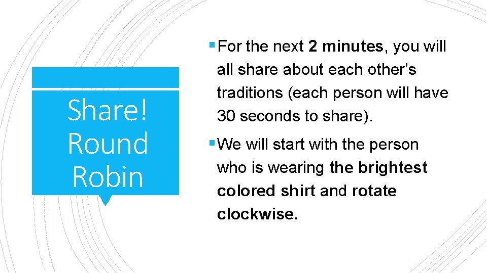 § For the next 2 minutes, you will Share! Round Robin all share about