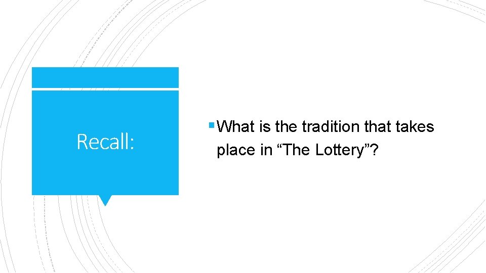 Recall: § What is the tradition that takes place in “The Lottery”? 