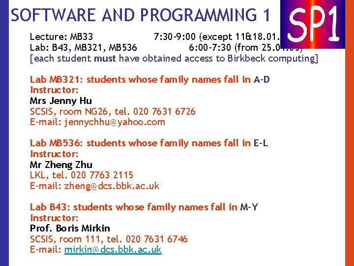 SOFTWARE AND PROGRAMMING 1 Lecture: MB 33 7: 30 -9: 00 (except 11&18. 01.