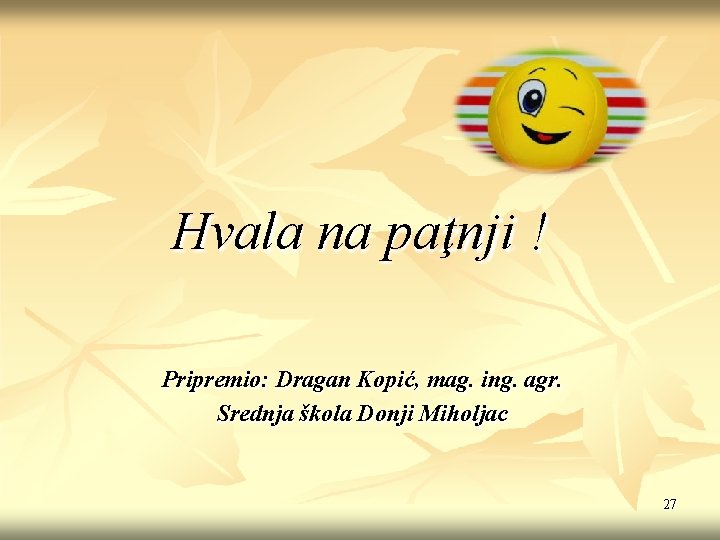 Hvala na paţnji ! Pripremio: Dragan Kopić, mag. ing. agr. Srednja škola Donji Miholjac