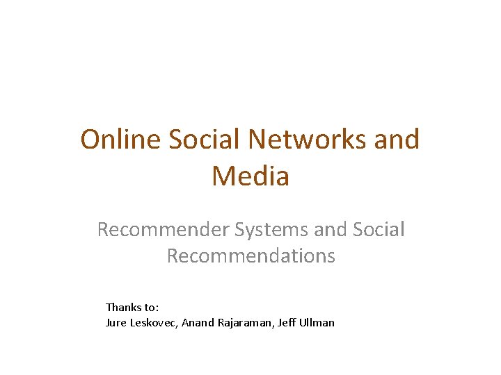 Online Social Networks and Media Recommender Systems and Social Recommendations Thanks to: Jure Leskovec,