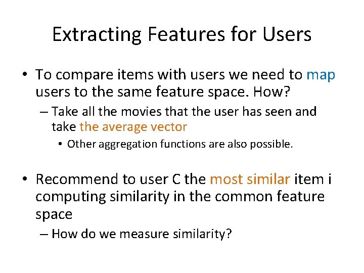 Extracting Features for Users • To compare items with users we need to map