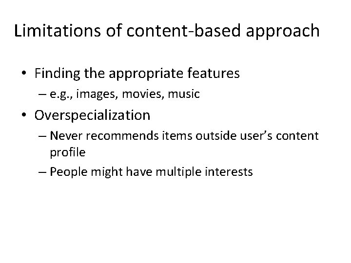 Limitations of content-based approach • Finding the appropriate features – e. g. , images,