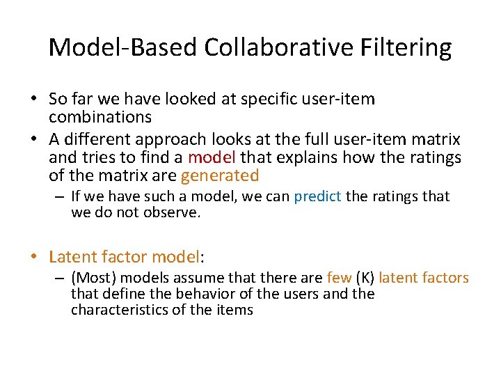 Model-Based Collaborative Filtering • So far we have looked at specific user-item combinations •