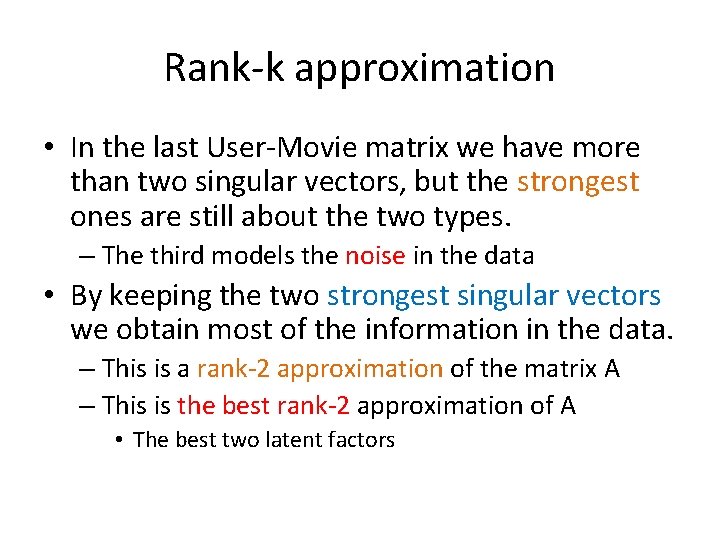 Rank-k approximation • In the last User-Movie matrix we have more than two singular