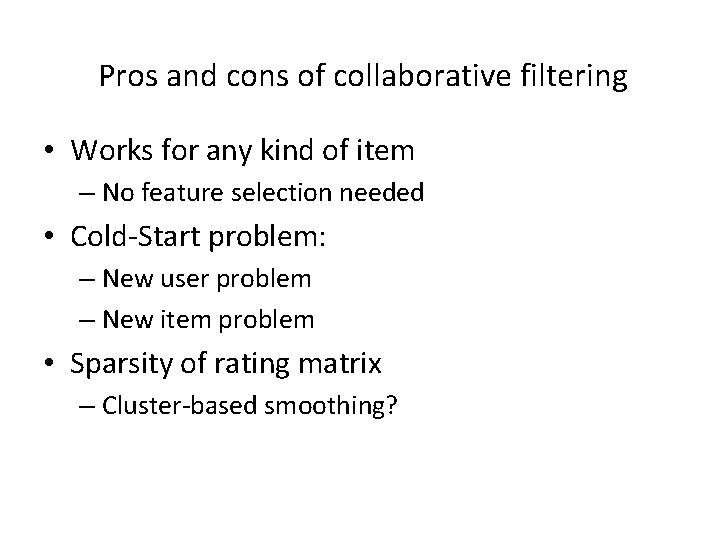 Pros and cons of collaborative filtering • Works for any kind of item –