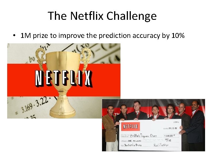 The Netflix Challenge • 1 M prize to improve the prediction accuracy by 10%