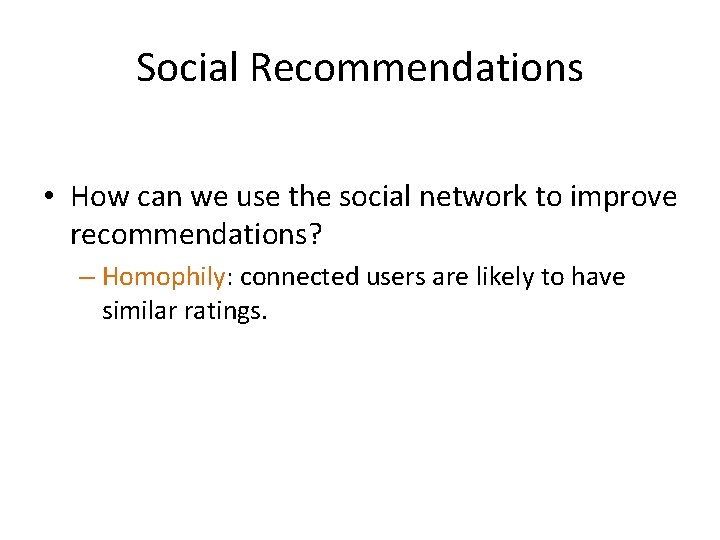 Social Recommendations • How can we use the social network to improve recommendations? –