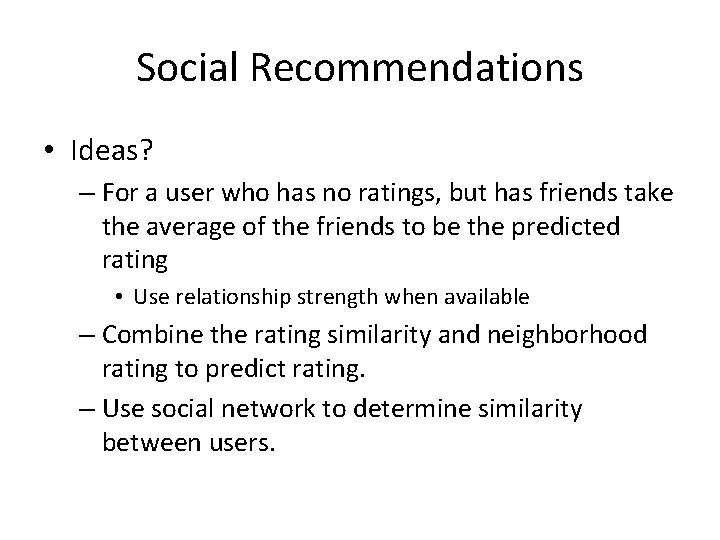 Social Recommendations • Ideas? – For a user who has no ratings, but has