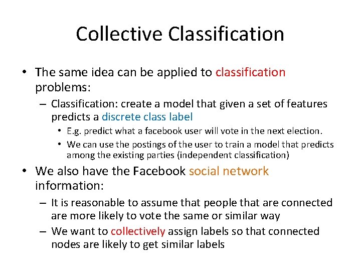 Collective Classification • The same idea can be applied to classification problems: – Classification: