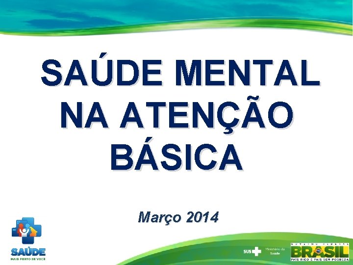 SAÚDE MENTAL NA ATENÇÃO BÁSICA Março 2014 