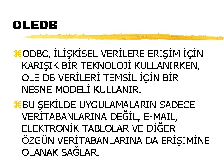 OLEDB z. ODBC, İLİŞKİSEL VERİLERE ERİŞİM İÇİN KARIŞIK BİR TEKNOLOJİ KULLANIRKEN, OLE DB VERİLERİ