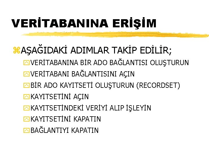 VERİTABANINA ERİŞİM z. AŞAĞIDAKİ ADIMLAR TAKİP EDİLİR; y. VERİTABANINA BİR ADO BAĞLANTISI OLUŞTURUN y.