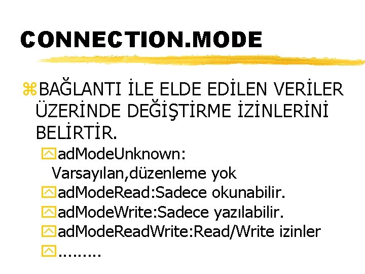 CONNECTION. MODE z. BAĞLANTI İLE ELDE EDİLEN VERİLER ÜZERİNDE DEĞİŞTİRME İZİNLERİNİ BELİRTİR. yad. Mode.