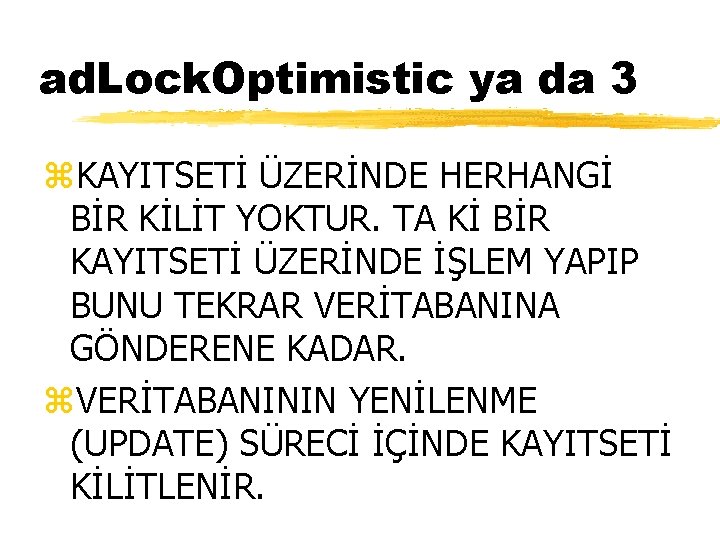 ad. Lock. Optimistic ya da 3 z. KAYITSETİ ÜZERİNDE HERHANGİ BİR KİLİT YOKTUR. TA