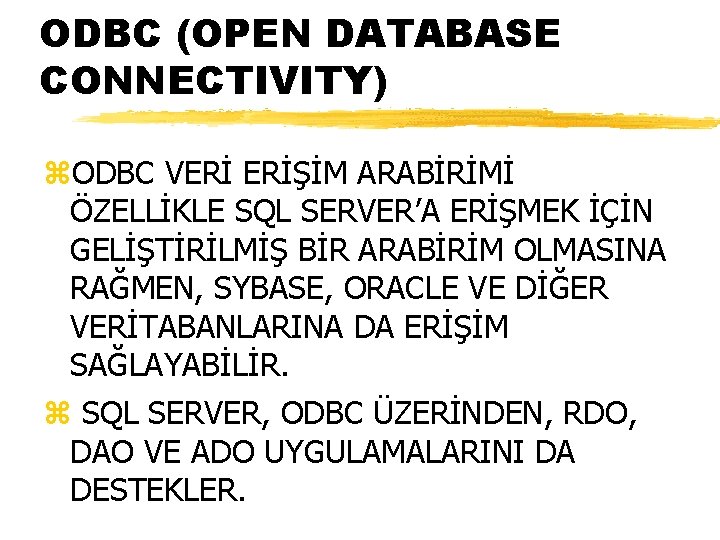 ODBC (OPEN DATABASE CONNECTIVITY) z. ODBC VERİ ERİŞİM ARABİRİMİ ÖZELLİKLE SQL SERVER’A ERİŞMEK İÇİN