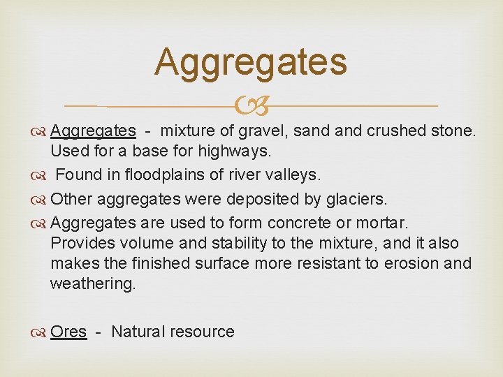 Aggregates - mixture of gravel, sand crushed stone. Used for a base for highways.