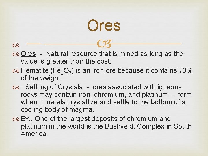 Ores - Natural resource that is mined as long as the value is greater