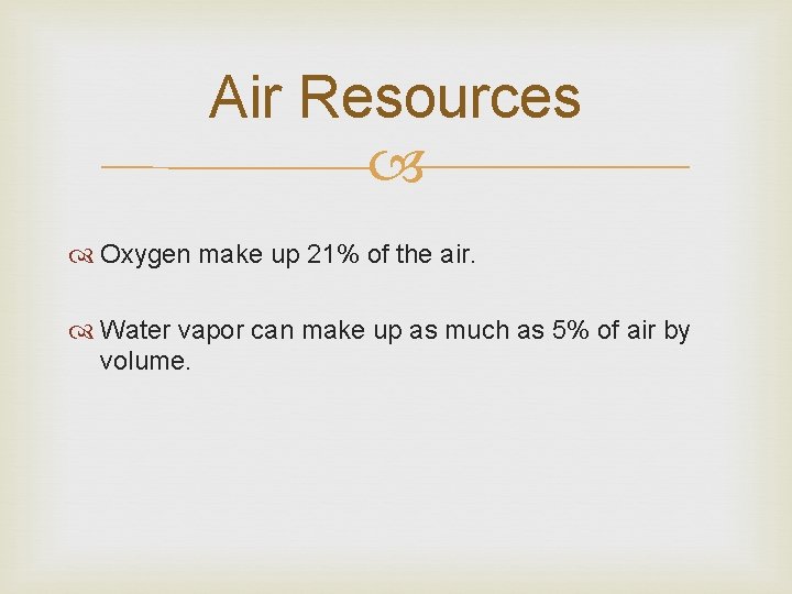 Air Resources Oxygen make up 21% of the air. Water vapor can make up