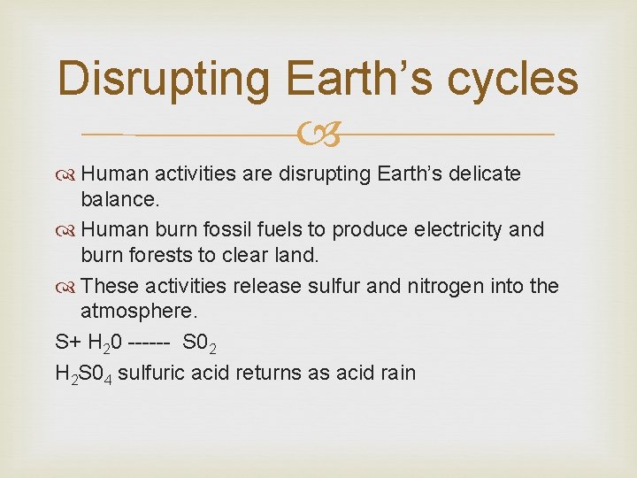 Disrupting Earth’s cycles Human activities are disrupting Earth’s delicate balance. Human burn fossil fuels