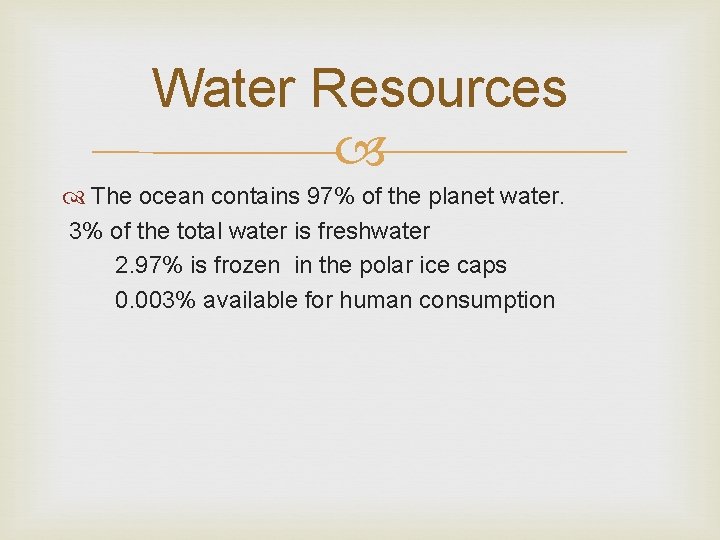 Water Resources The ocean contains 97% of the planet water. 3% of the total