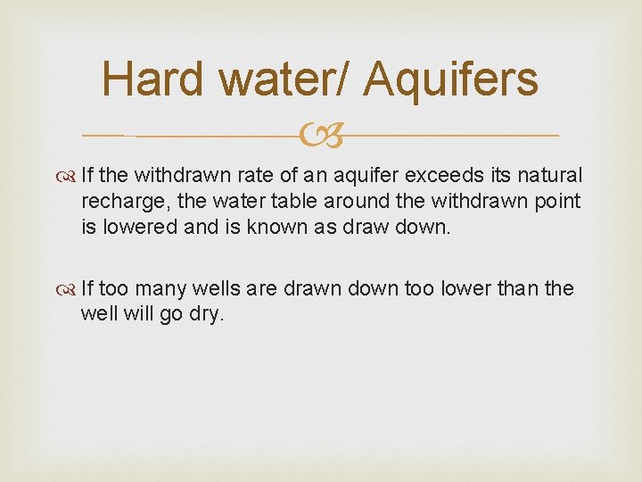 Hard water/ Aquifers If the withdrawn rate of an aquifer exceeds its natural recharge,