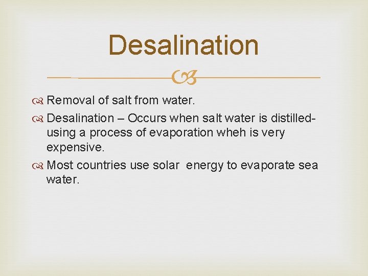 Desalination Removal of salt from water. Desalination – Occurs when salt water is distilledusing