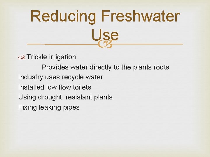 Reducing Freshwater Use Trickle irrigation Provides water directly to the plants roots Industry uses