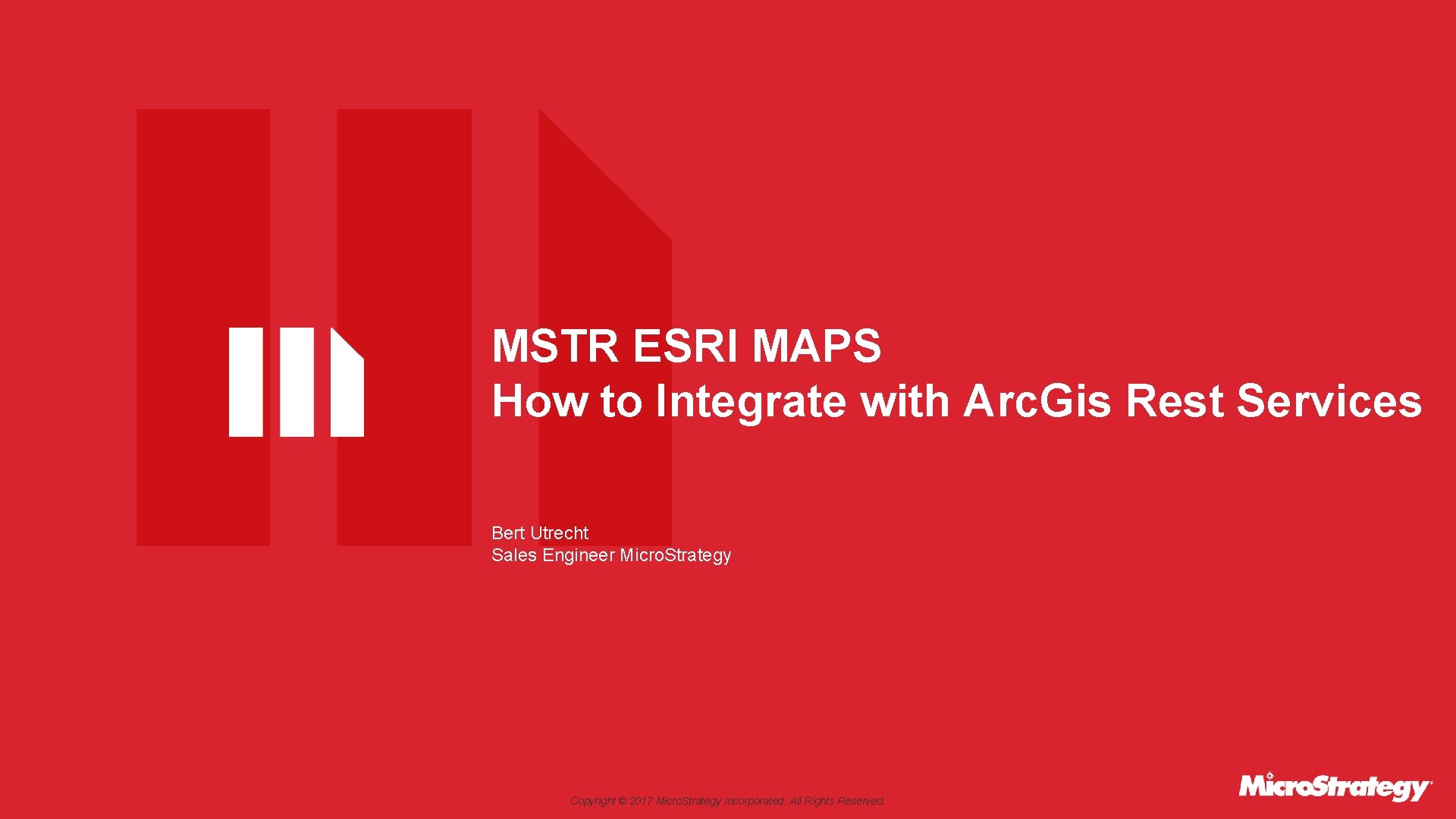 MSTR ESRI MAPS How to Integrate with Arc. Gis Rest Services Bert Utrecht Sales