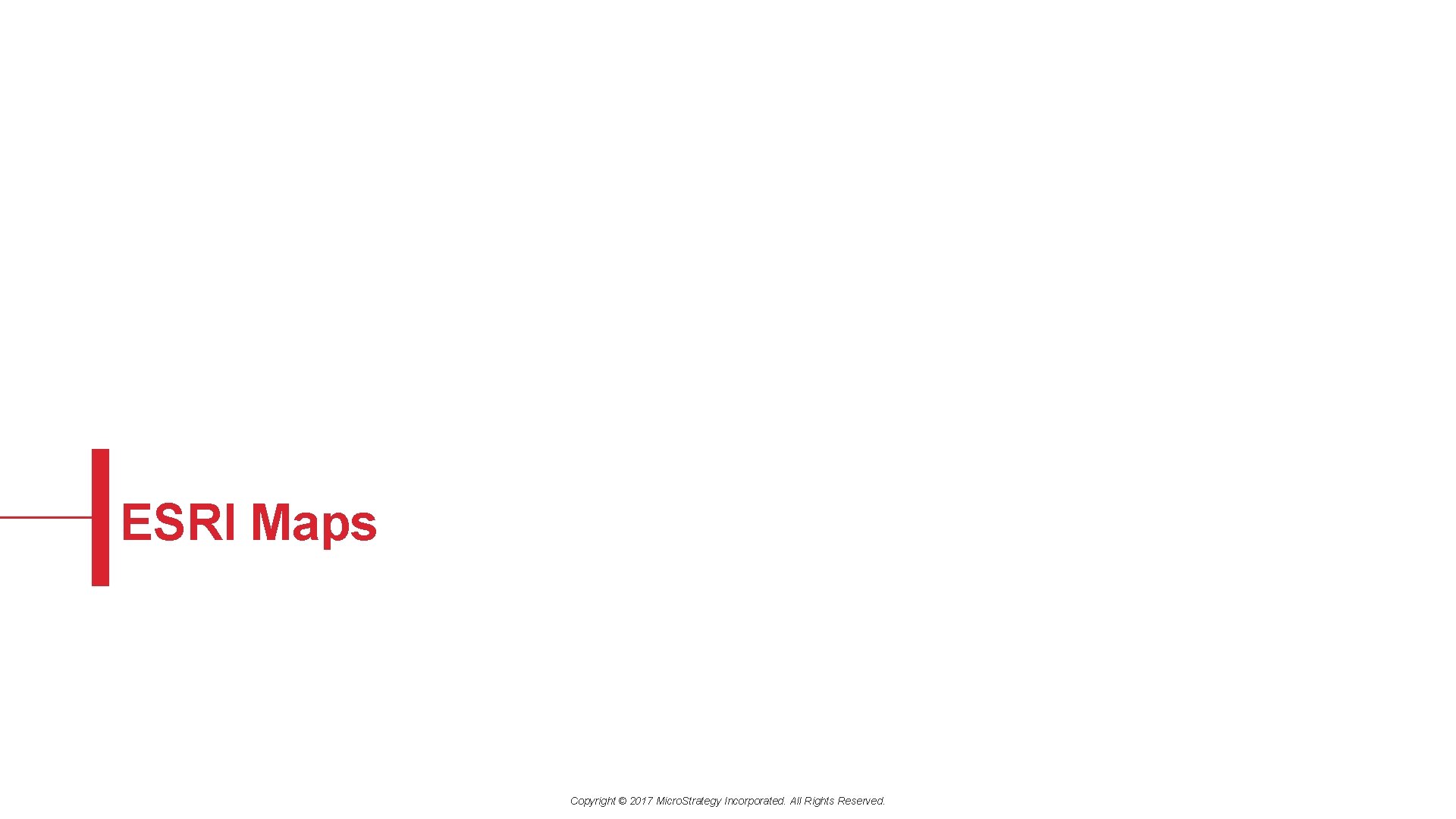 ESRI Maps Copyright © 2017 Micro. Strategy Incorporated. All Rights Reserved. 