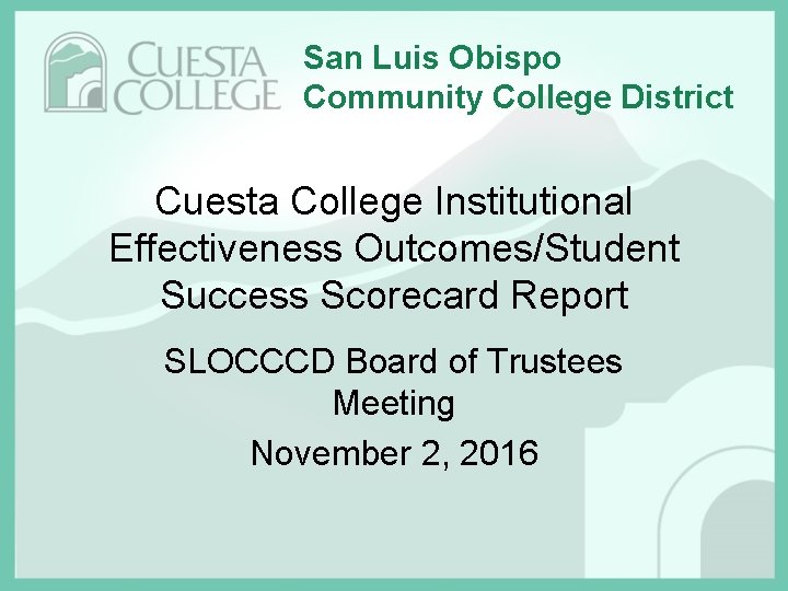 San Luis Obispo Community College District Cuesta College Institutional Effectiveness Outcomes/Student Success Scorecard Report