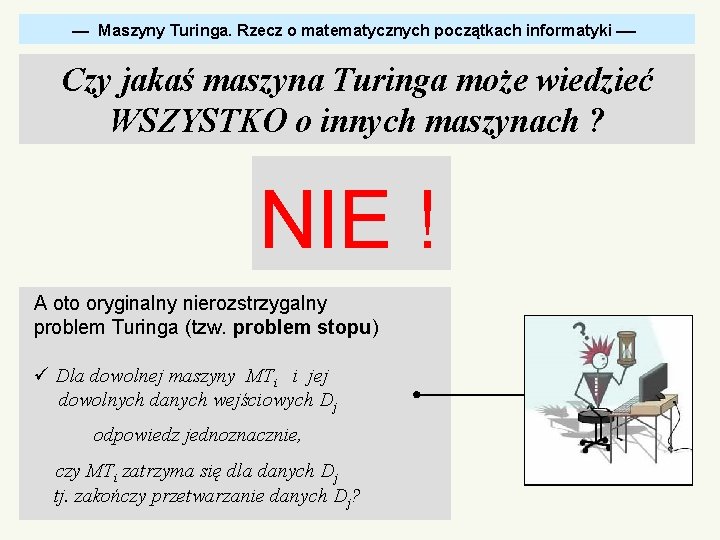  Maszyny Wykład Turinga. 8. Alan Rzecz Turing o matematycznych u progu współczesnej początkach