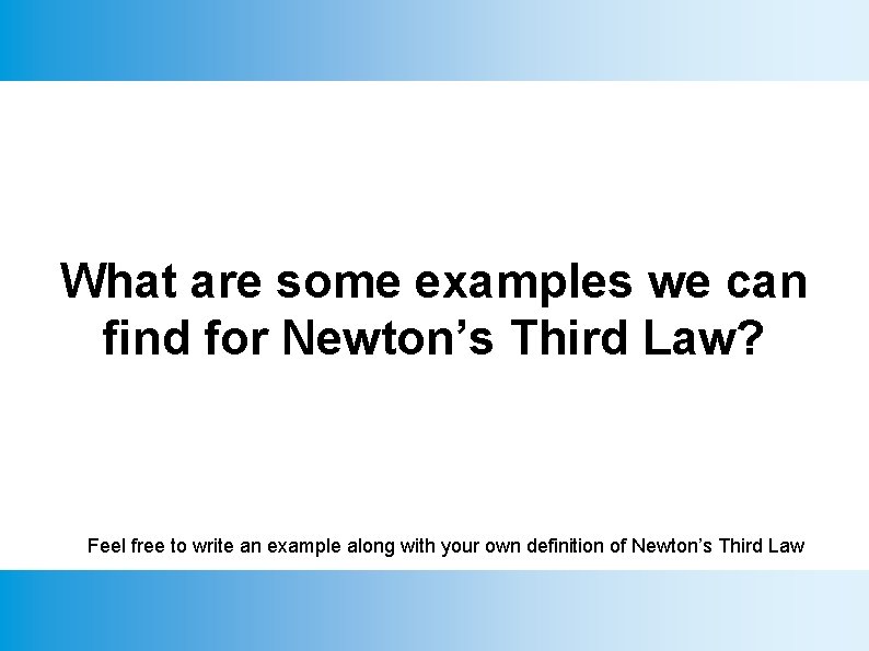 What are some examples we can find for Newton’s Third Law? Feel free to