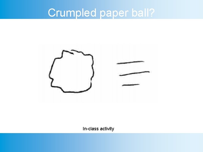 Crumpled paper ball? In-class activity 