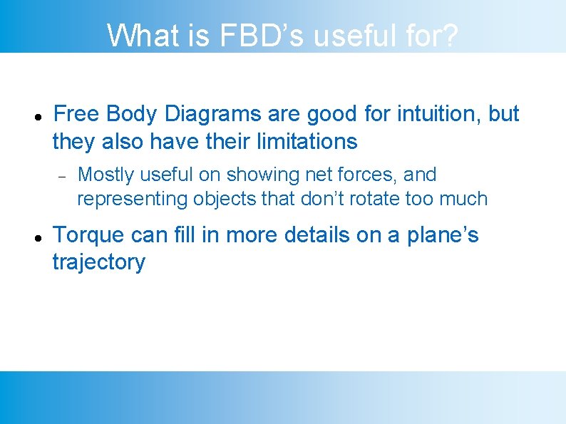 What is FBD’s useful for? Free Body Diagrams are good for intuition, but they