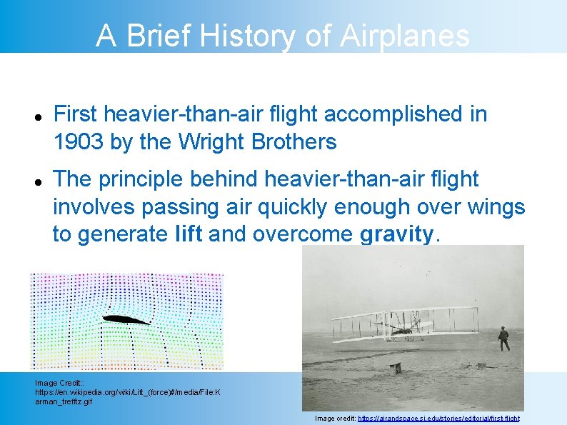 A Brief History of Airplanes First heavier-than-air flight accomplished in 1903 by the Wright
