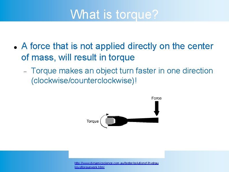 What is torque? A force that is not applied directly on the center of