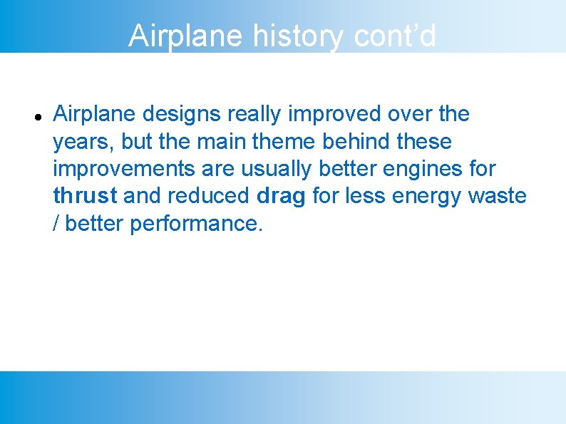 Airplane history cont’d Airplane designs really improved over the years, but the main theme