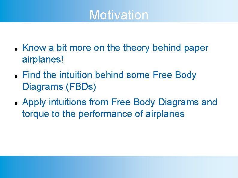 Motivation Know a bit more on theory behind paper airplanes! Find the intuition behind