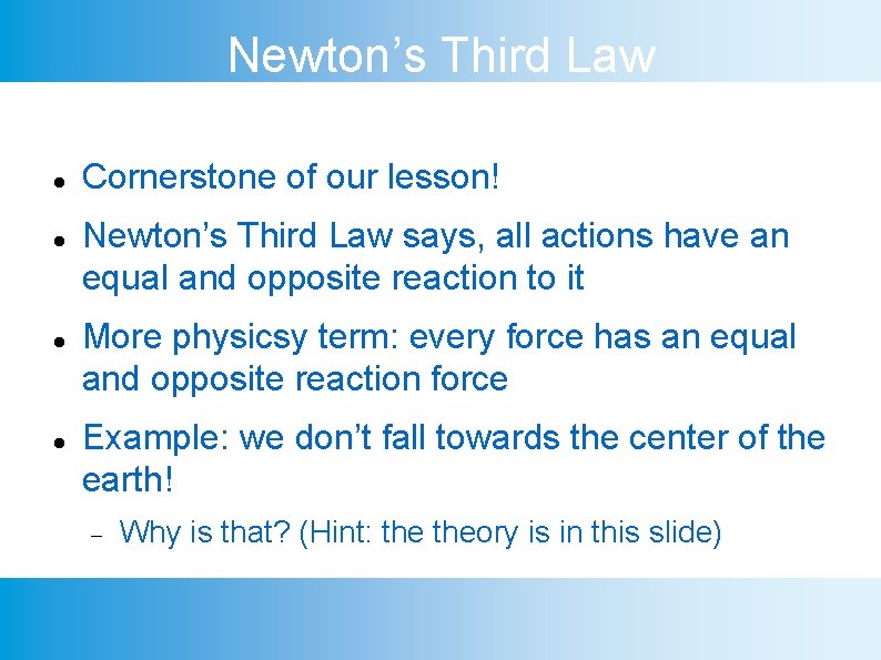 Newton’s Third Law Cornerstone of our lesson! Newton’s Third Law says, all actions have