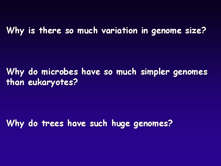 Why is there so much variation in genome size? Why do microbes have so