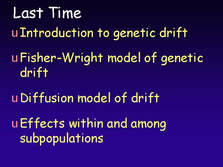 Last Time u Introduction to genetic drift u Fisher-Wright model of genetic drift u